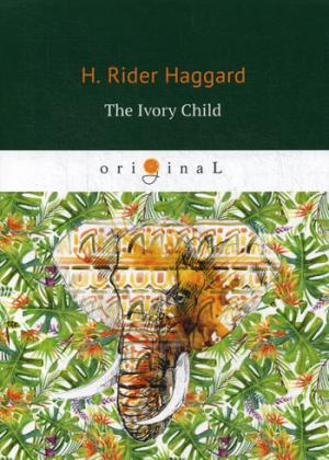 The Ivory Child =   :  .. Haggard H.R.