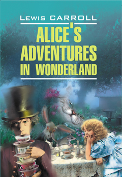 Alices' Adventures in Wonderland. Through the Looking Glass.    .   