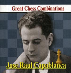 Jose Raul Capablanca. Great Chess Combinations =   .   