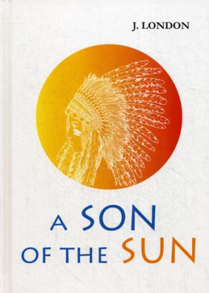 A Son of the Sun =  :  .. London J.