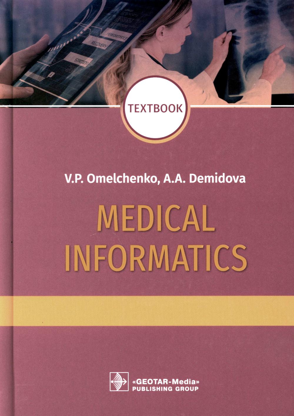 Medical Informatics : textbook / V. P. Omelchenko, A. . Demidova.  oscow: GEOTAR-Media, 2020.  480 p.: ill.  DOI: 10.33029-9704-5585-2-MED-2020-1-480.