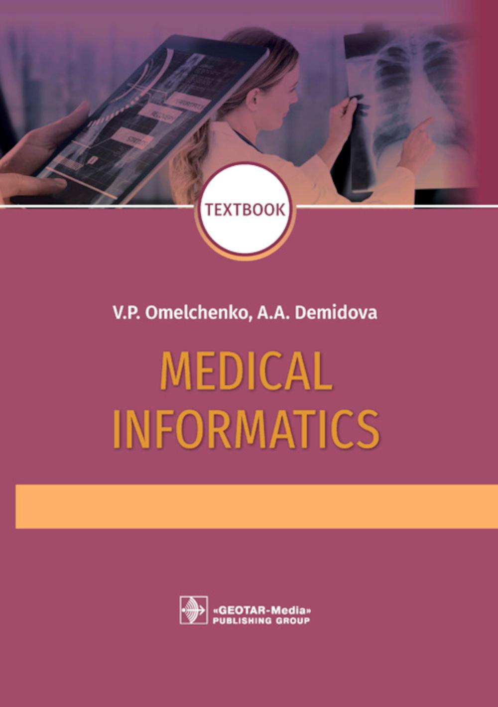 Medical Informatics : textbook / V. P. Omelchenko, A. . Demidova.  oscow : GEOTAR-Media, 2021.  480 p.: ill.