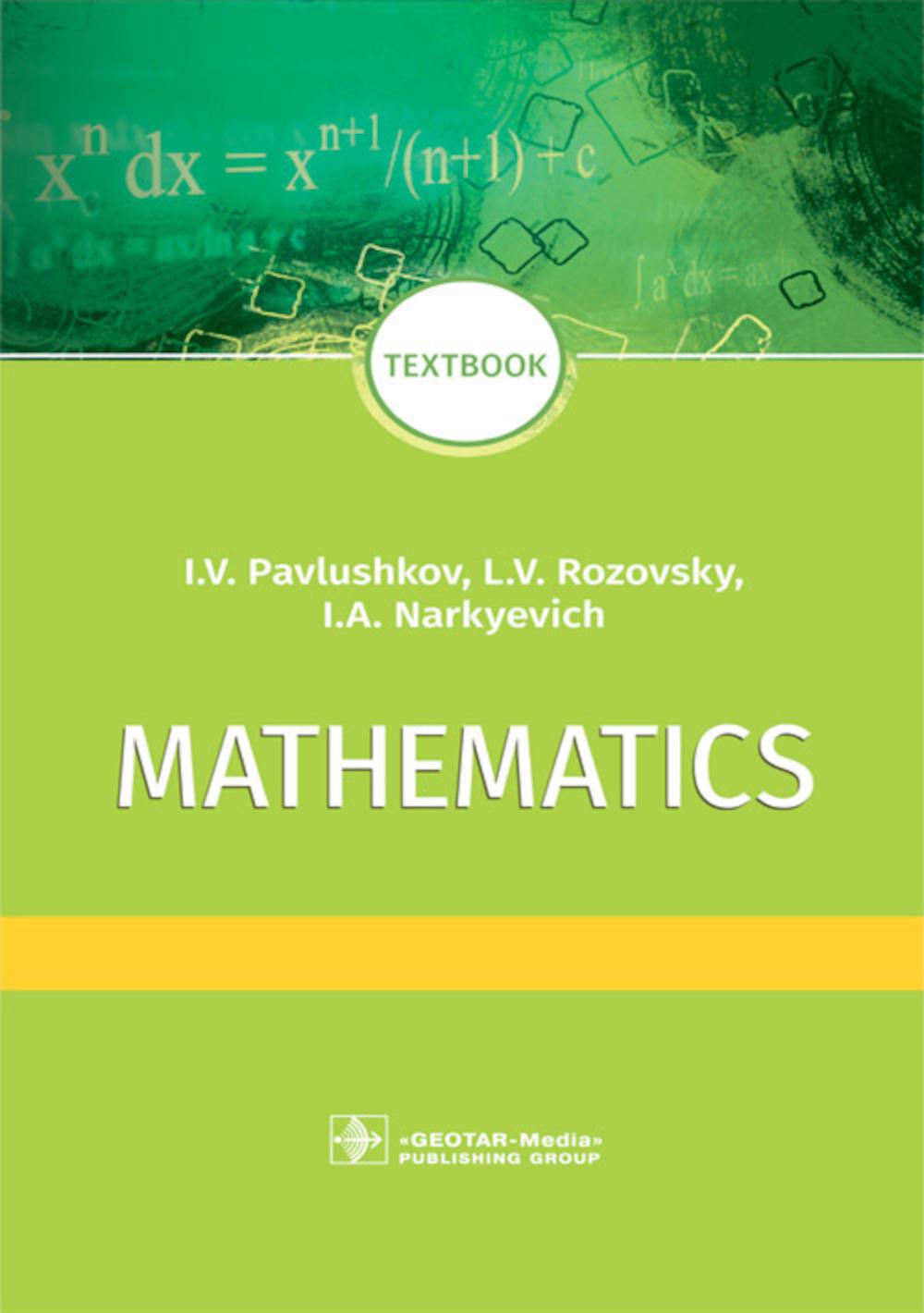 Mathematics : textbook (It is intended for undergraduate and postgraduate students of medical and pharmaceutical universities, doctors, pharmacists and individuals, who study mathematics and mathematical statistics by themselves (   