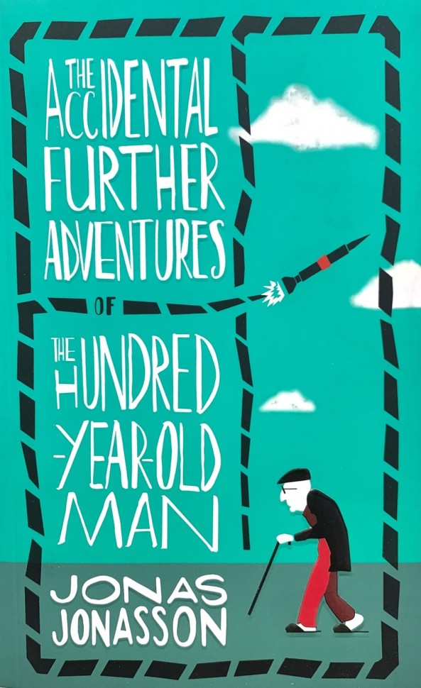 The Accidental Further Adventures Of The Hundred Year Old Man (      )