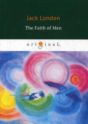 The Faith of Men =  :  .