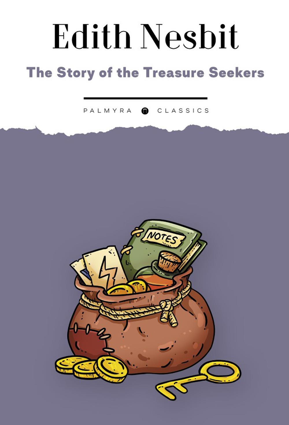 The Story of the Treasure Seekers. Being the Adventures of the Bastable Children in Search of a Fortune:  .