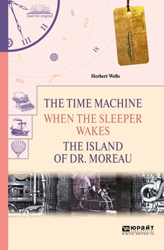 The Time Machine. When the Sleeper Wakes. The Island of dr. Moreau /  .   .   