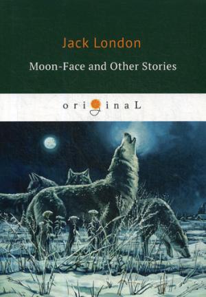 Moon-Face and Other Stories =    :  .