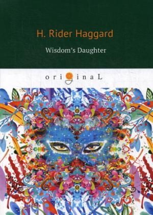 Wisdoms Daughter =  :     ---. Haggard H.R.