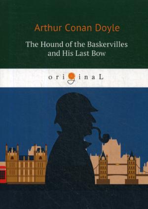The Hound of the Baskervilles and His Last Bow =      :  .. Doyle A.C.