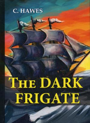 The Dark Frigate =  :  .. Hawes C.