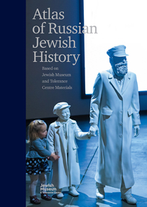 Atlas of Russian Jewish History. Based on Jewish Museum and Tolerance Center materials