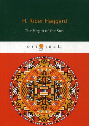 The Virgin of the Sun =  :  .. Haggard H.R.