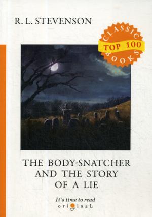 The Body-Snatcher and The Story of a Lie =      :  .. Stevenson R.L.