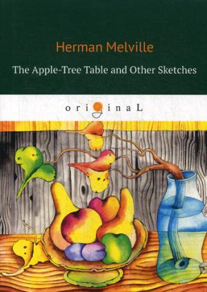 The Apple-Tree Table and Other Sketches =      :  .