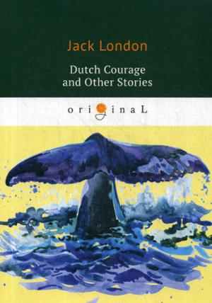 Dutch Courage and Other Stories =     :  .