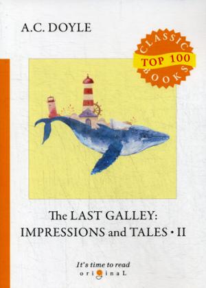 The Last Galley: Impressions and Tales 2 =  :    2:  .
