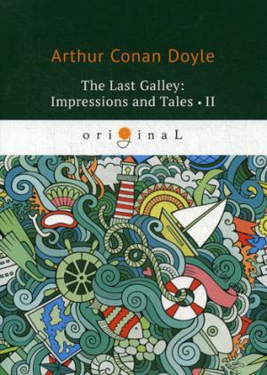 The last Galley: Impressions and Tales 2 =  :    2:  .