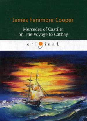 Mercedes of Castile; or, The Voyage to Cathay =   ,    :   .. Cooper J.F.