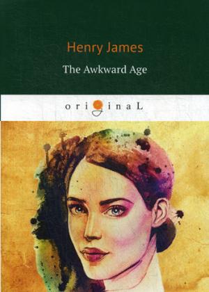 The Awkward Age =  : .  .. James H.