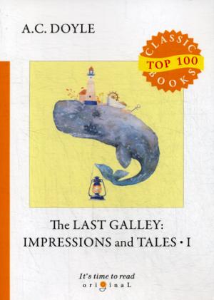 The Last Galley: Impressions and Tales 1 =  :    1:  .