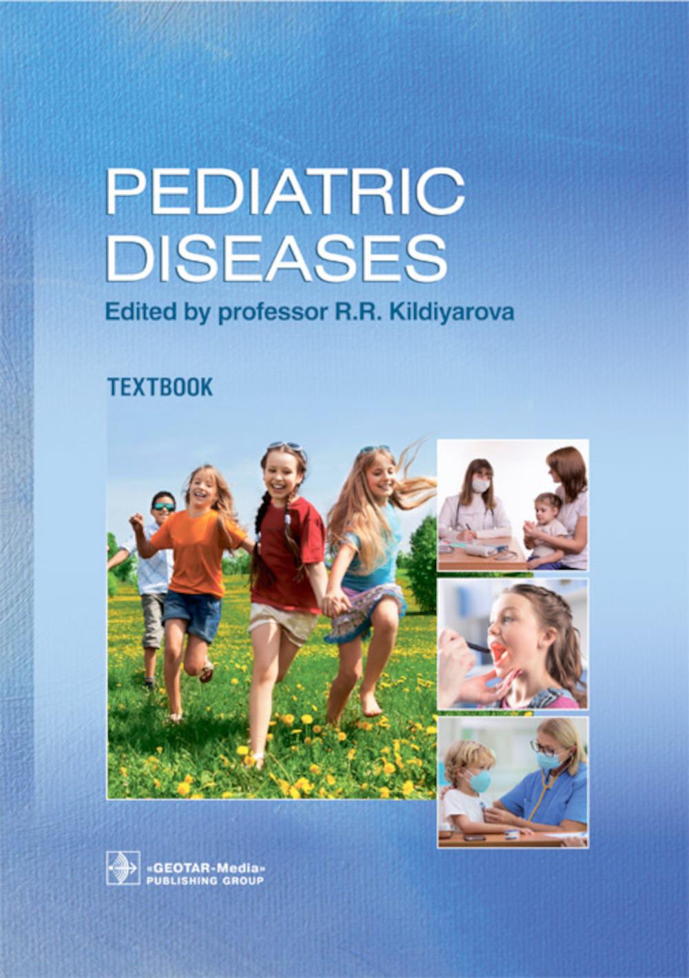 Pediatric diseases : textbook / ed. by R. R. Kildiyarova.  oscow : GEOTAR-Media, 2022.  752 p. : il.