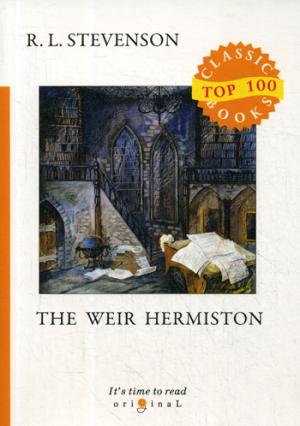Weir of Hermiston =  :  .. Stevenson R.L.