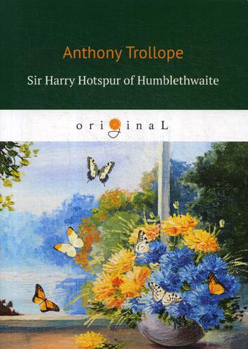 Sir Harry Hotspur of Humblethwaite:  .