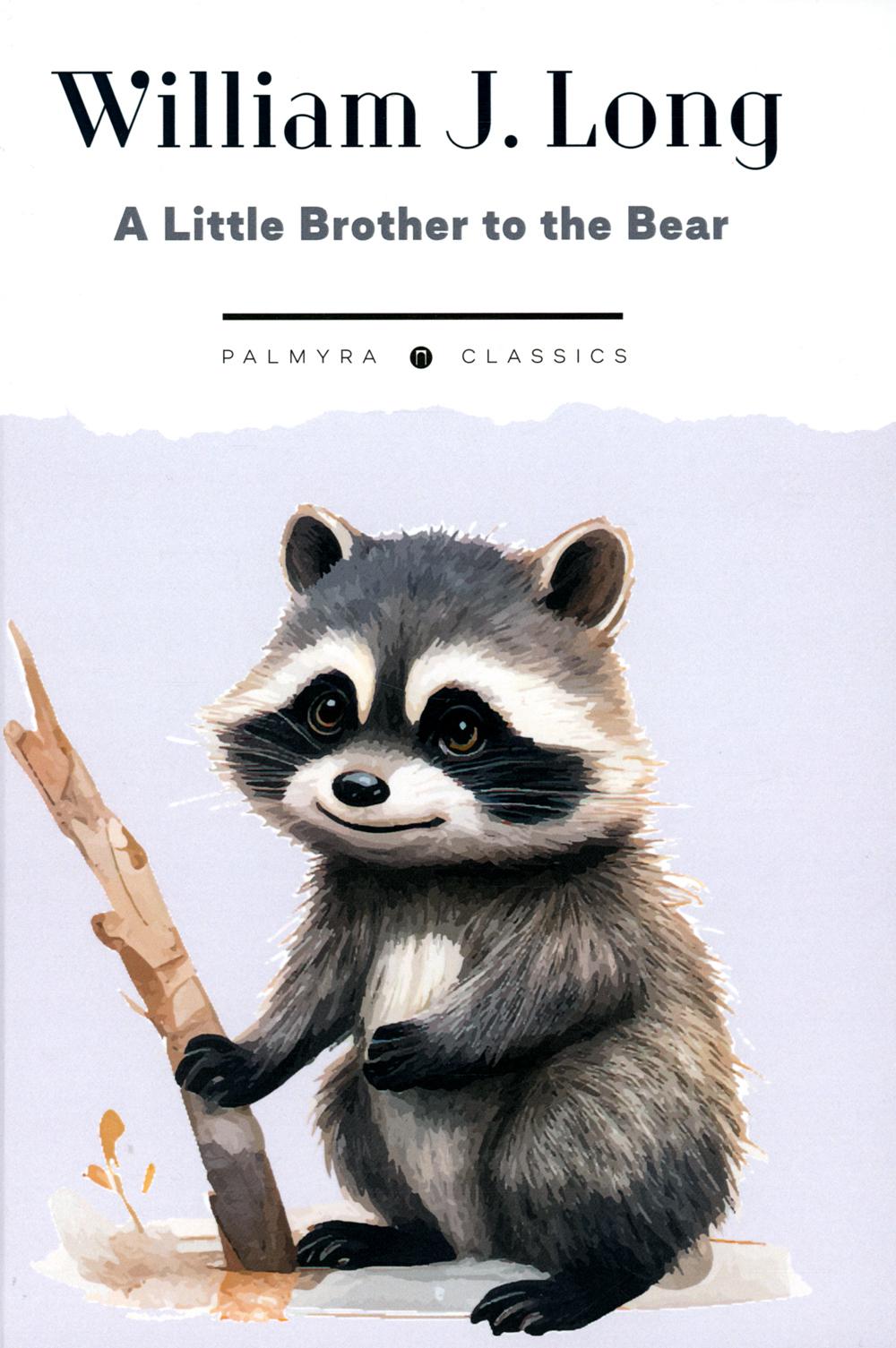 A Little Brother to the Bear. And Other Animal Studies ( .)