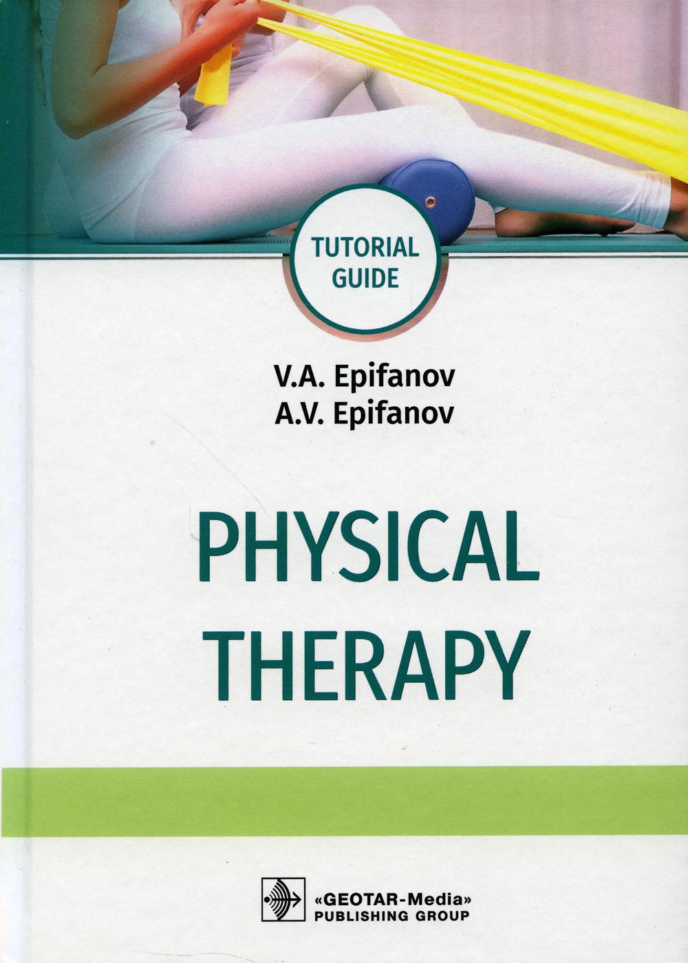 Physical therapy : tutorial guide / V. . Epifanov, A. V. Epifanov.  Moscow : GEOTAR-Media, 2020.  576 p. : ill.  DOI: 10.33029/9704-5614-9-PHY-2020-1-576.