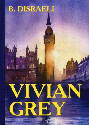 Vivian Grey =  :  .. Disraeli B.